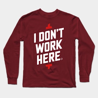 I Don't Work Here Long Sleeve T-Shirt